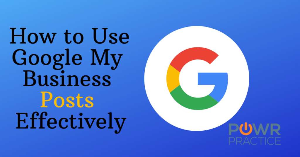 How to Use Google My Business Posts Effectively Powr Practice